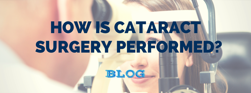 How is Cataract Surgery Performed?
