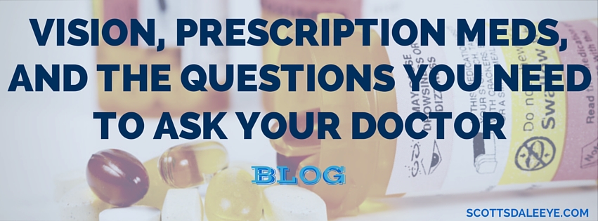 Vision, Prescription Meds, and the Questions You NEED To Be Asking Your Doctor