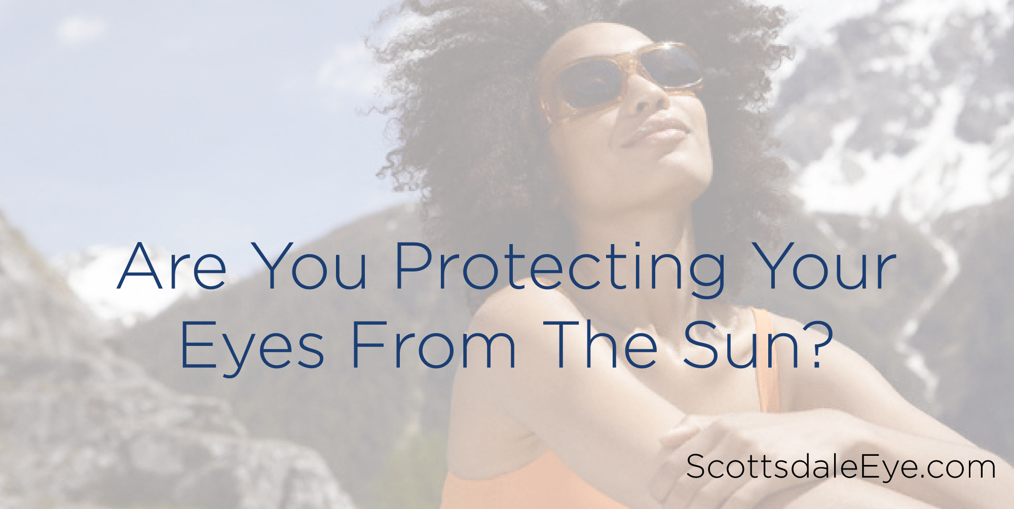 Are You Protecting Your Eyes From the Sun?