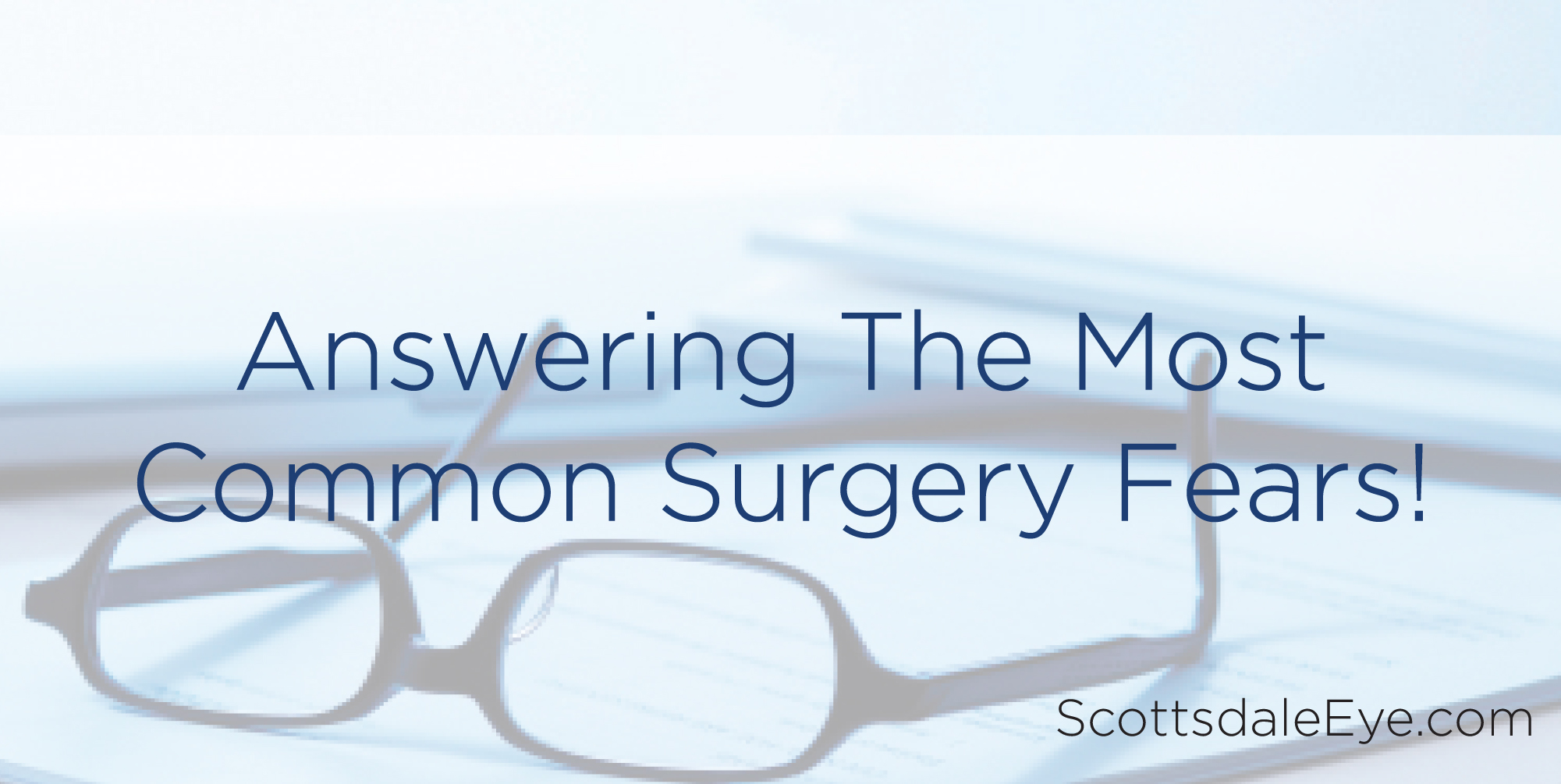 Answering The Most Common Surgery Fears