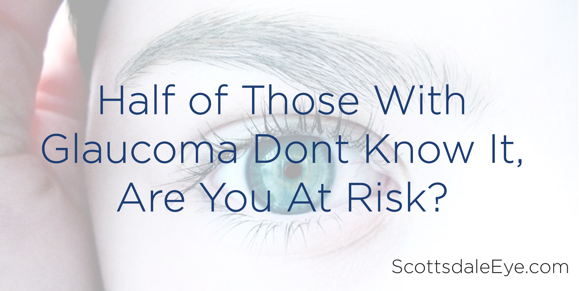 Half of Those with Glaucoma Don’t Know It; Are You At Risk?