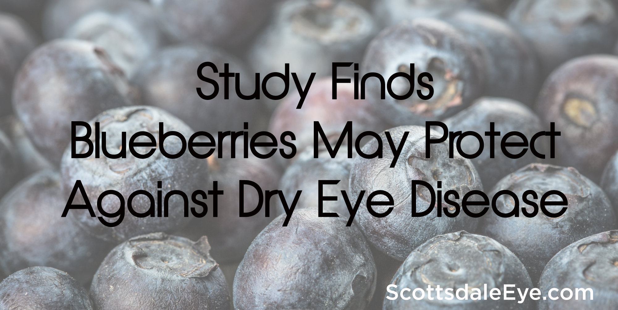 Study finds blueberries may protect against dry eye disease!