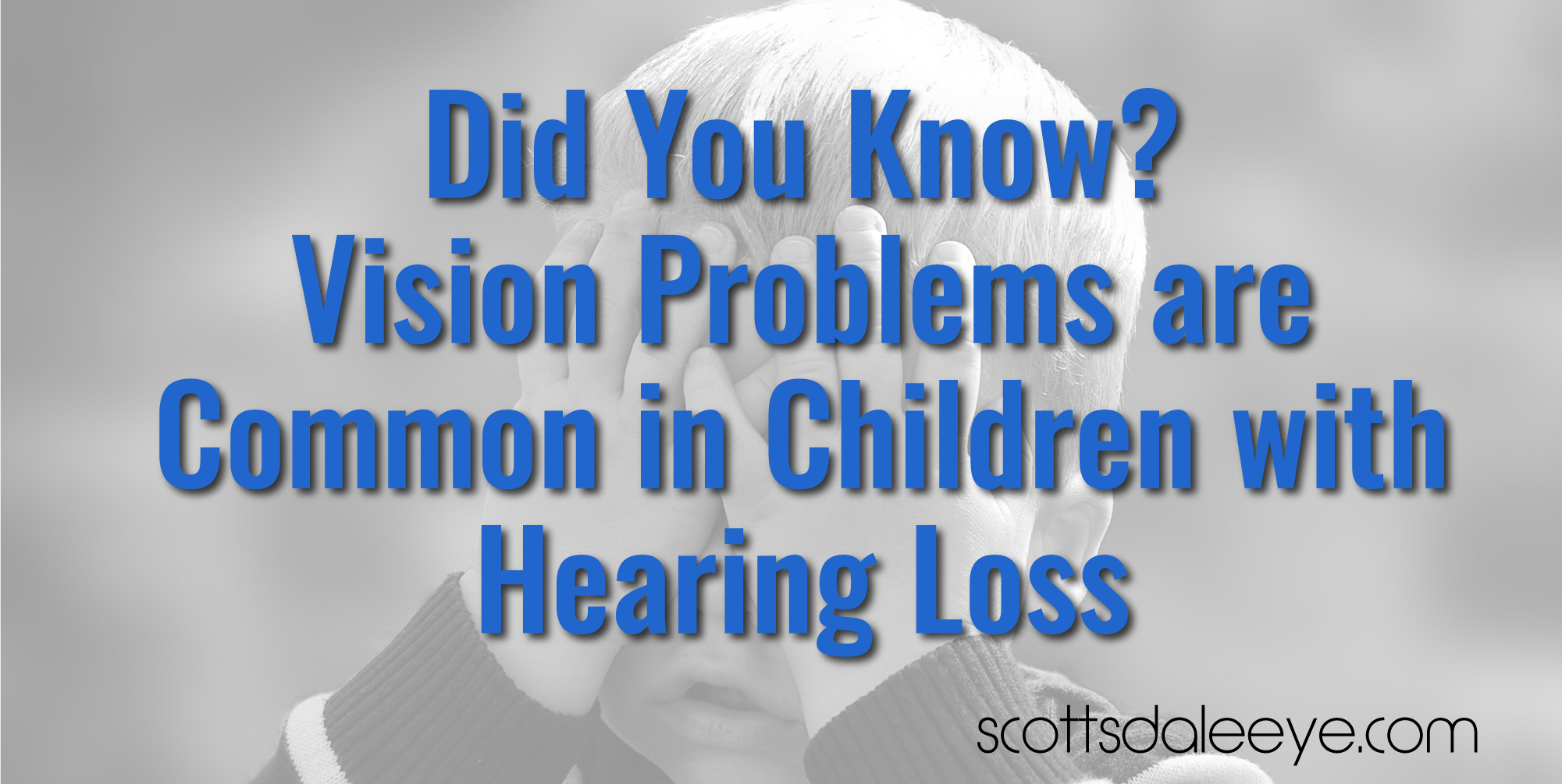 Did You Know? Vision Problems are Common in Children with Hearing Loss