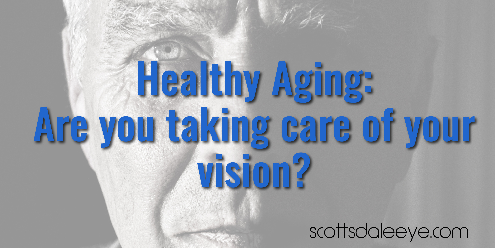 Healthy Aging: Are you taking care of your vision?