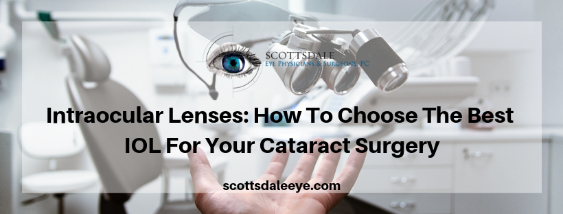 Intraocular Lenses: How To Choose The Best IOL For Your Cataract Surgery